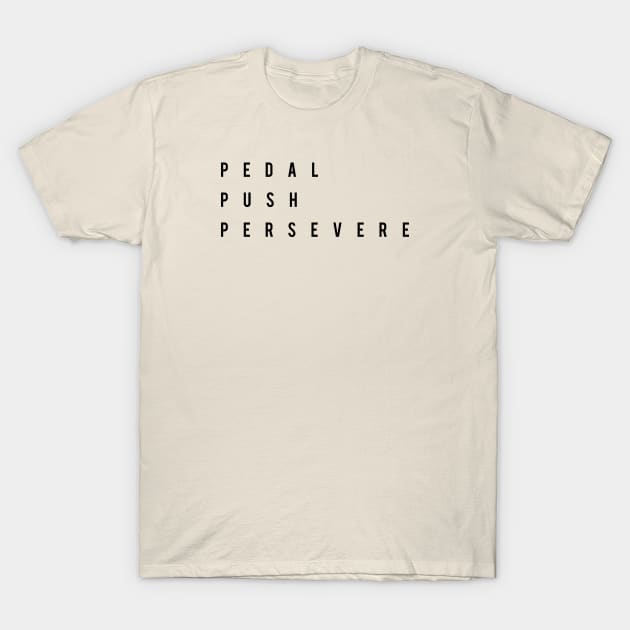 Pedal Push Persevere Cycling T-shirt T-Shirt by pedalhead